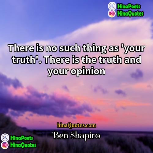 Ben Shapiro Quotes | There is no such thing as 'your